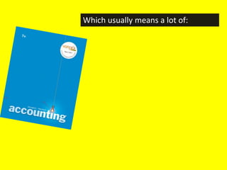 Which usually means a lot of:
 