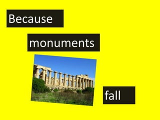 Because
   monuments


               fall
 