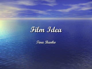 Film Idea Tina Banko 