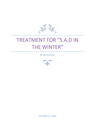 TREATMENT FOR “S.A.D IN
THE WINTER”
By Jasmine prior
OCTOBER 11, 2018
 
