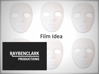 Film Idea
RayBenClark
 