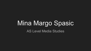 Mina Margo Spasic
AS Level Media Studies
 