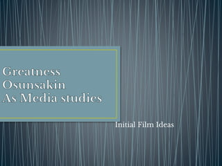 Initial Film Ideas
 
