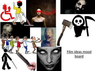 Film ideas mood
board
 
