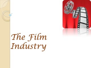 The Film
Industry
 
