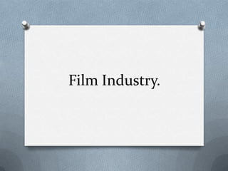 Film Industry.

 