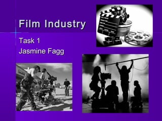 Film Industry
Task 1
Jasmine Fagg
 