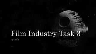 Film Industry Task 3
By Josh
 