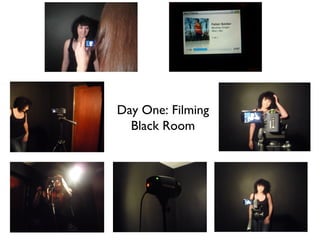 Day One: Filming
Black Room
 