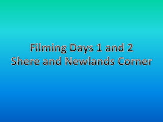 Filming Days 1 and 2