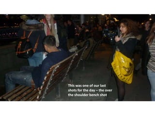 This was one of our last
shots for the day – the over
the shoulder bench shot

 