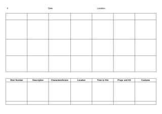 4 Date Location: 
Shot Number Description Characters/Actors Location Time to film Props and Kit Costume 
 