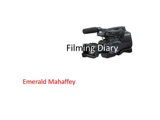 Filming Diary


Emerald Mahaffey
 