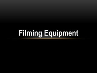 Filming Equipment

 
