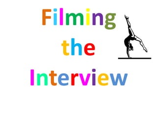 Filming
   the
Interview
 