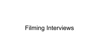 Filming Interviews

 
