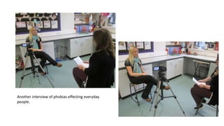 Another interview of phobias effecting everyday
people.

 