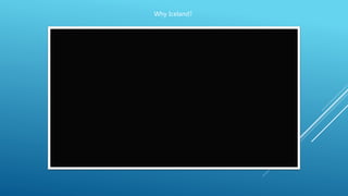 Why Iceland?
 