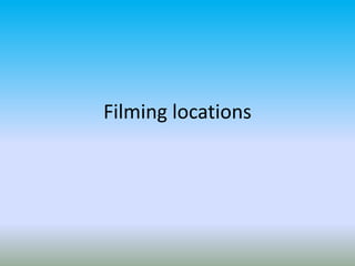 Filming locations

 