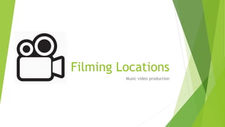 Filming Locations
Music video production
 