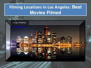 Filming Locations in Los Angeles: Best 
Movies Filmed 
http://5401olympic.com 
 