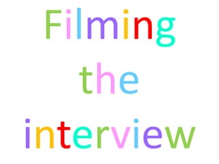 Filming
   the
interview
 