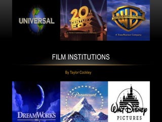 FILM INSTITUTIONS
By Taylor Cockley

 