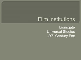 Lionsgate
Universal Studios
20th Century Fox
 
