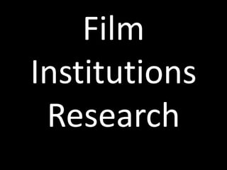Film
Institutions
Research
 