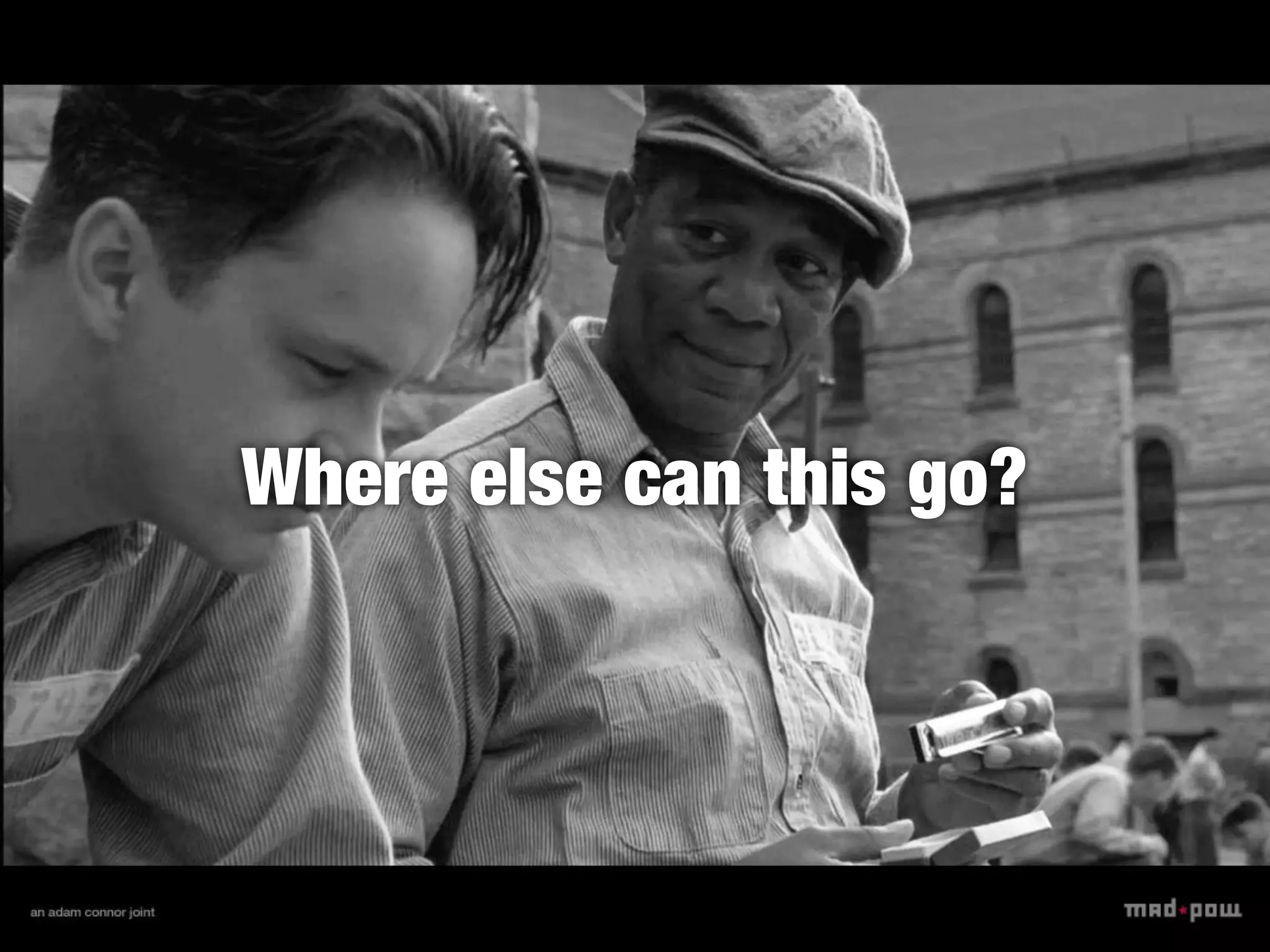 Where else can this go?
 