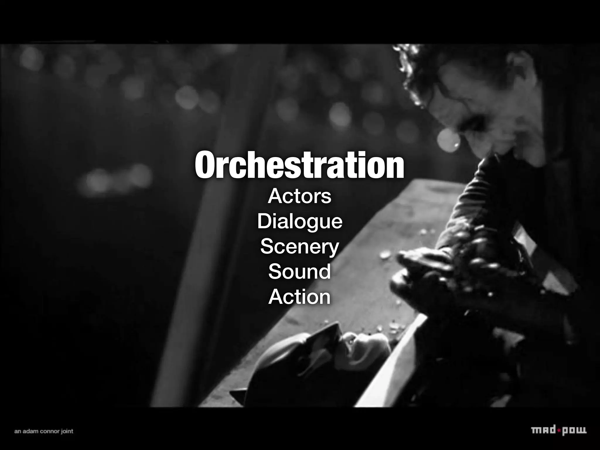 Orchestration
    Actors
   Dialogue
   Scenery
    Sound
    Action
 