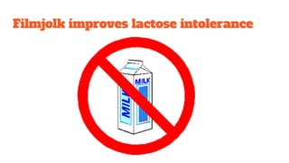 Filmjolk improves lactose intolerance
 