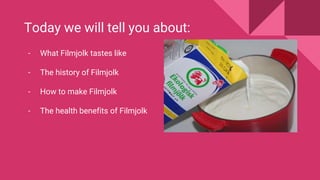 Today we will tell you about:
- What Filmjolk tastes like
- The history of Filmjolk
- How to make Filmjolk
- The health benefits of Filmjolk
 