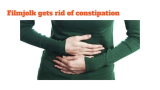 Filmjolk gets rid of constipation
 