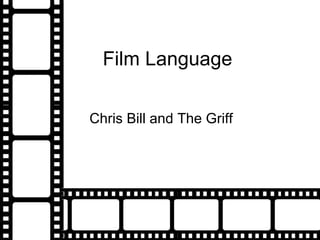 Film Language Chris Bill and The Griff 