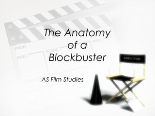 The Anatomy
     of a
 Blockbuster
AS Film Studies
 