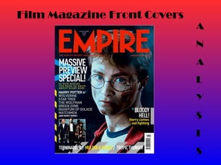 Film Magazine Front Covers
A
N
A
L
Y
S
I
S
 