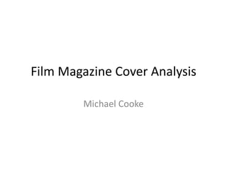 Film Magazine Cover Analysis Michael Cooke 