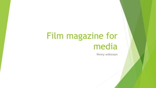 Film magazine for
media
Penny wilkinson
 