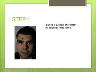 STEP 1
I picked a suitable photo from
the selection I had taken.
 