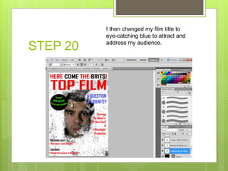 STEP 20
I then changed my film title to
eye-catching blue to attract and
address my audience.
 