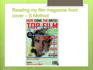Reading my film magazine front
cover – S Method
 