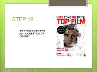 STEP 18
I then typed out the films
title – A QUESTION OF
IDENTITY.
 