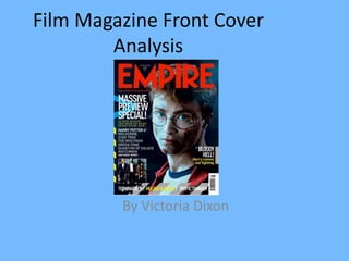 Film Magazine Front Cover
        Analysis




         By Victoria Dixon
 