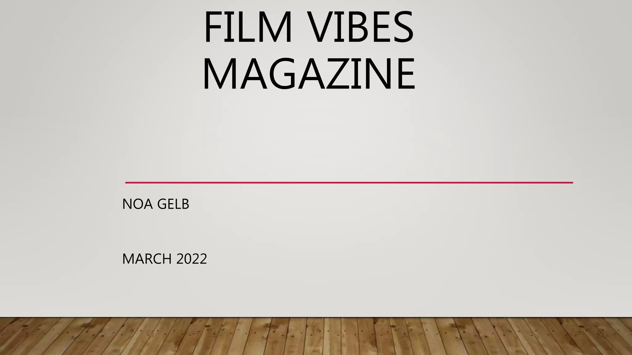FILM VIBES
MAGAZINE
NOA GELB
MARCH 2022
 