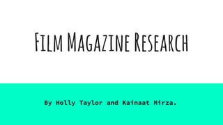 FilmMagazineResearch
By Holly Taylor and Kainaat Mirza.
 