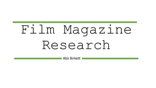 Film Magazine
Research
Abii Birkett
 
