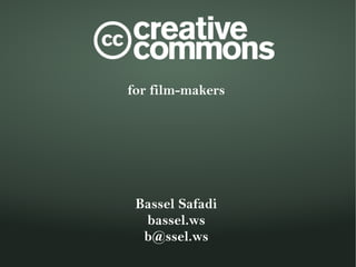 for film-makers




 Bassel Safadi
  bassel.ws
  b@ssel.ws
 