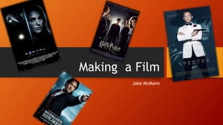 Making a Film
Jake McMann
 