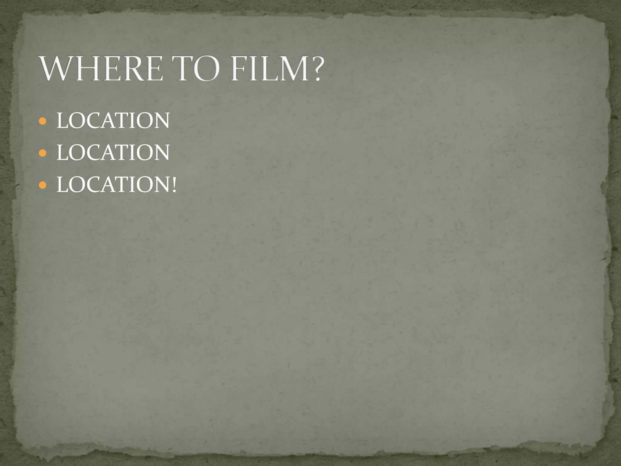  LOCATION
 LOCATION
 LOCATION!
 